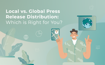 Local vs. Global Press Release Distribution: Which is Right for You?