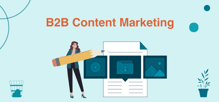 Guide to B2B content marketing: Definition, importance, methods and more