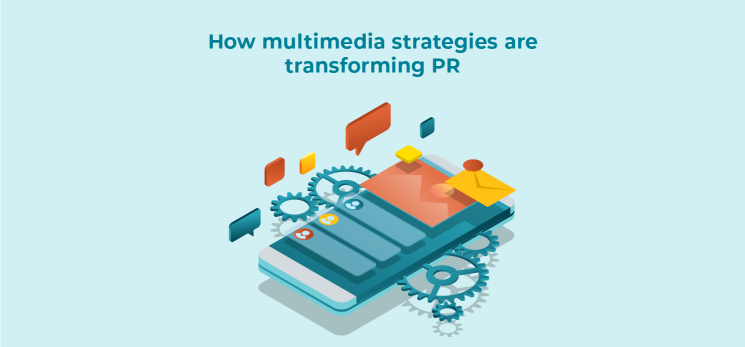 How multimedia strategies are transforming PR?